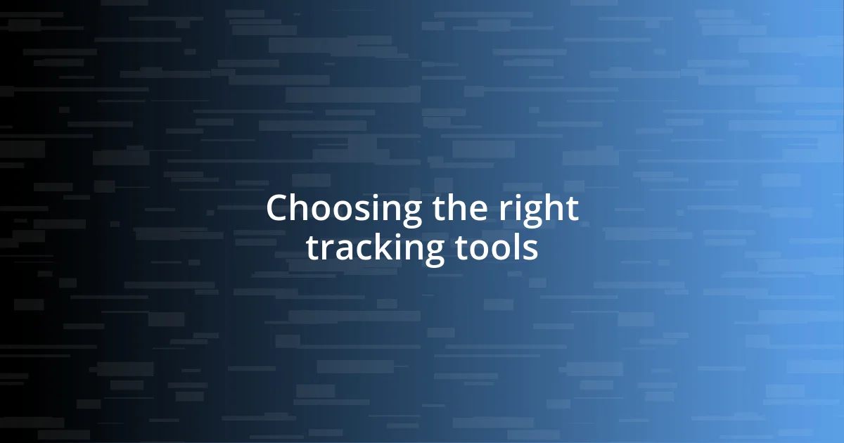 Choosing the right tracking tools