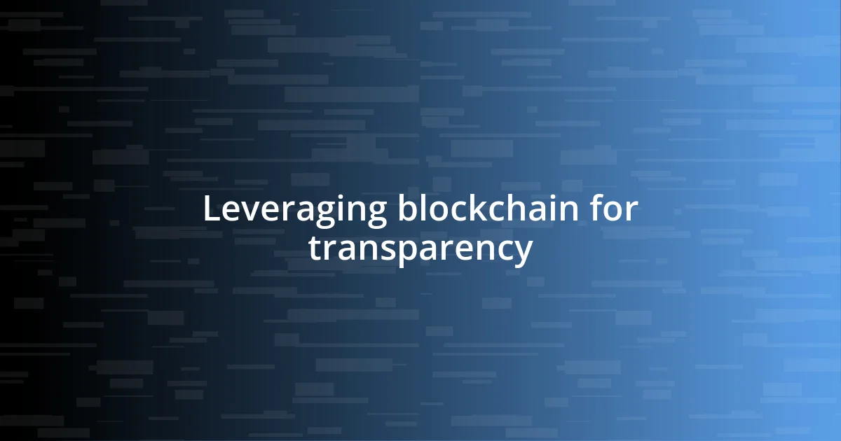 Leveraging blockchain for transparency