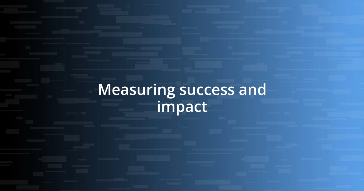 Measuring success and impact