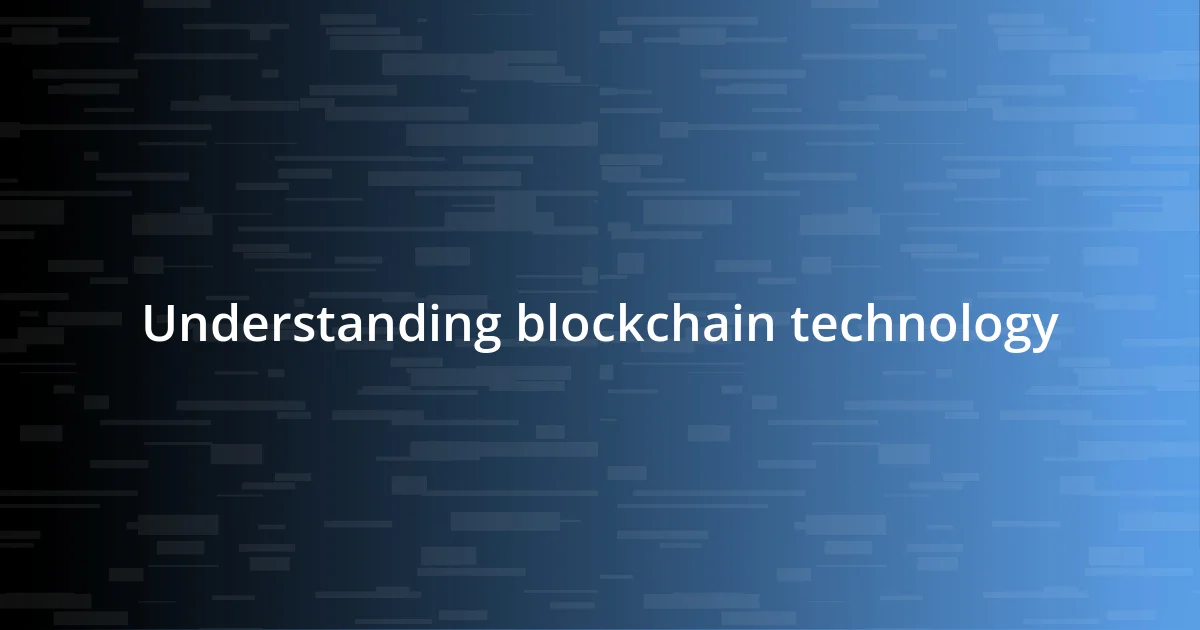 Understanding blockchain technology