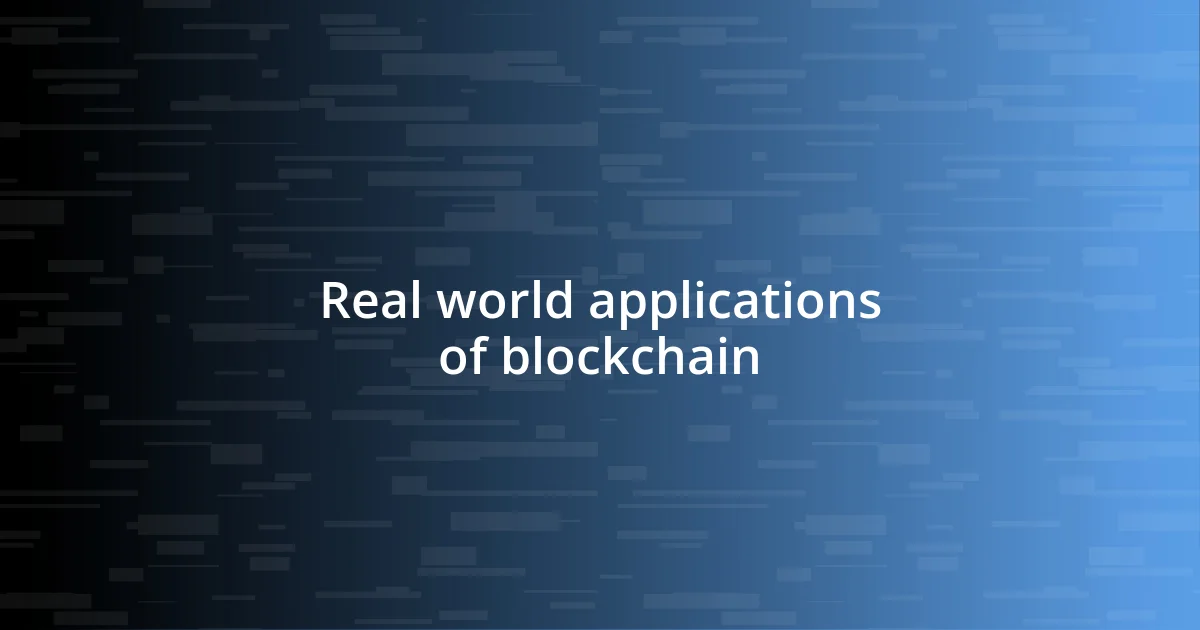 Real world applications of blockchain