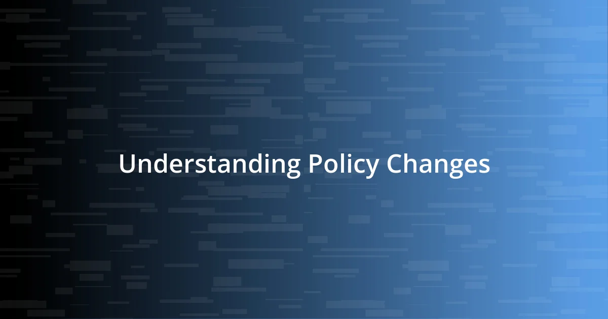 Understanding Policy Changes