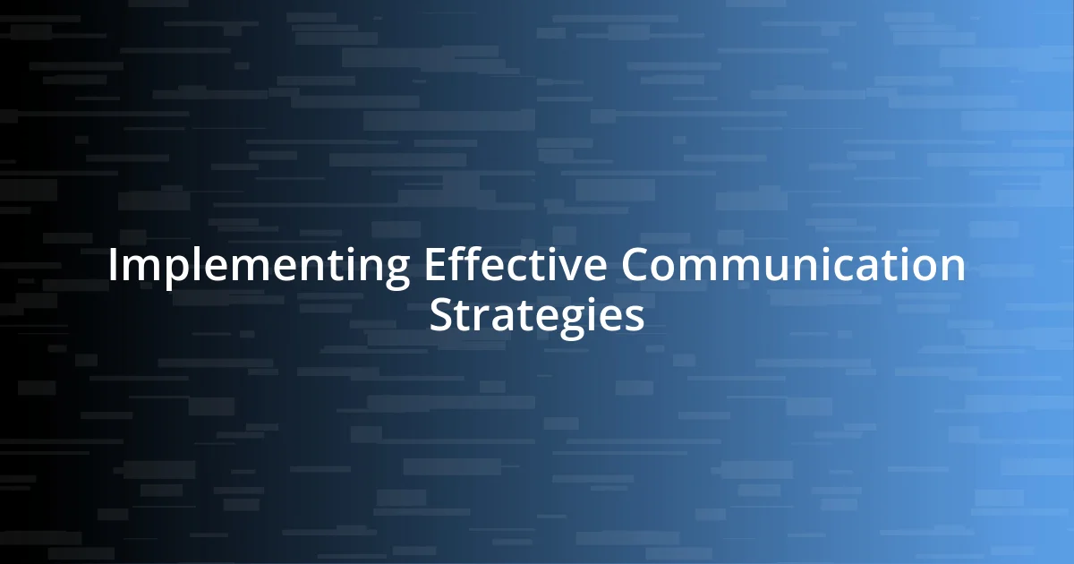 Implementing Effective Communication Strategies