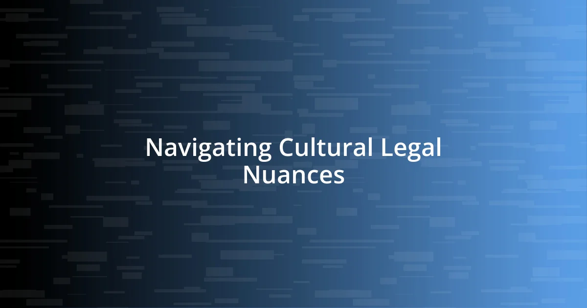 Navigating Cultural Legal Nuances