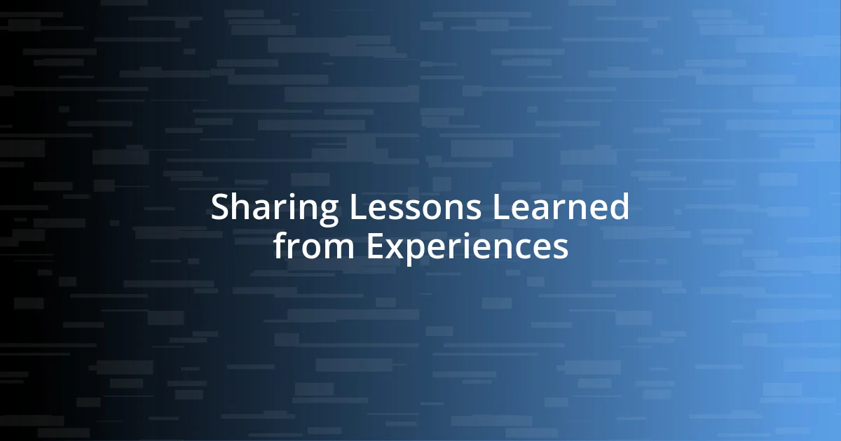 Sharing Lessons Learned from Experiences