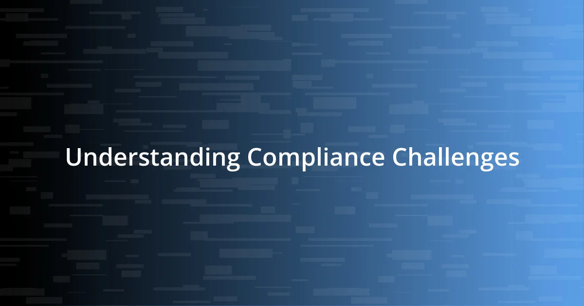 Understanding Compliance Challenges