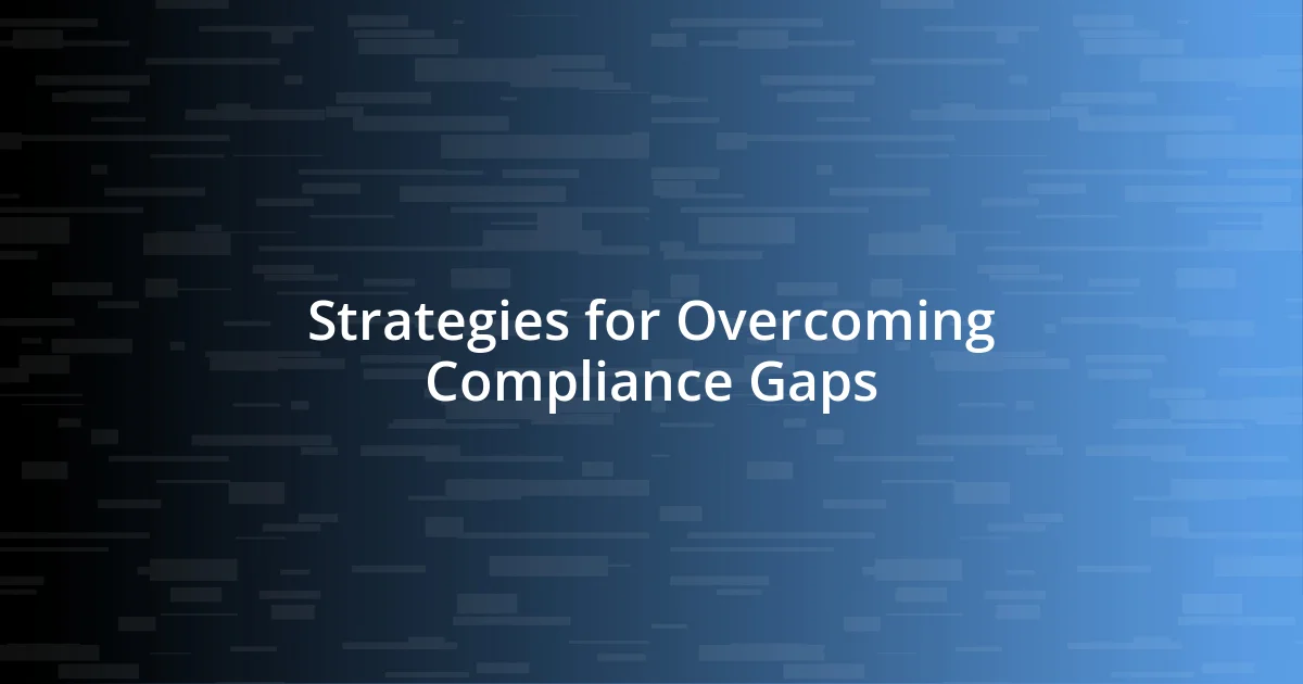 Strategies for Overcoming Compliance Gaps