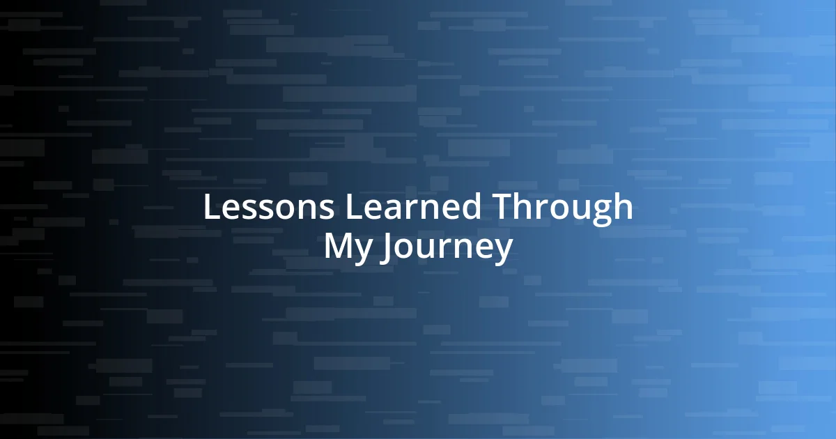 Lessons Learned Through My Journey