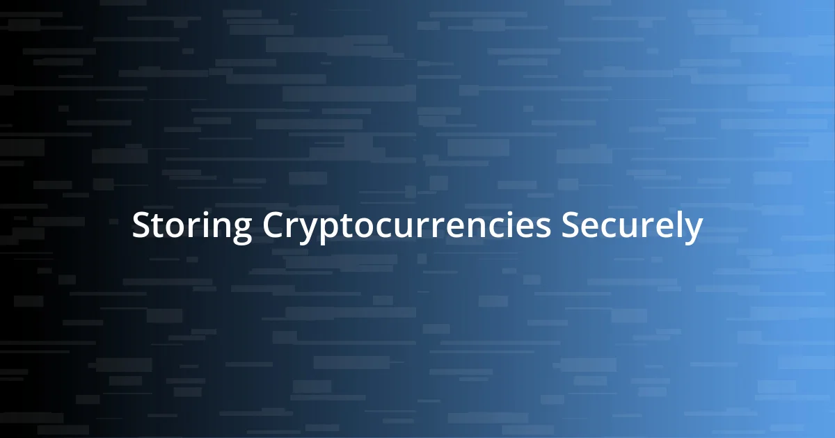 Storing Cryptocurrencies Securely