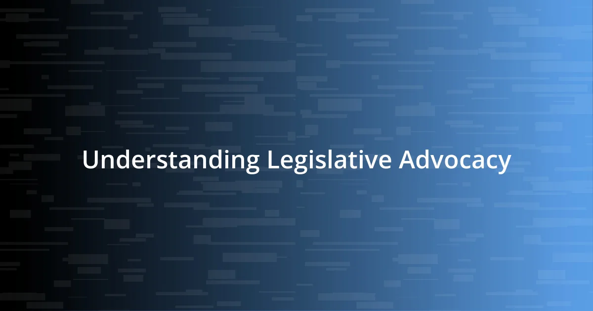 Understanding Legislative Advocacy