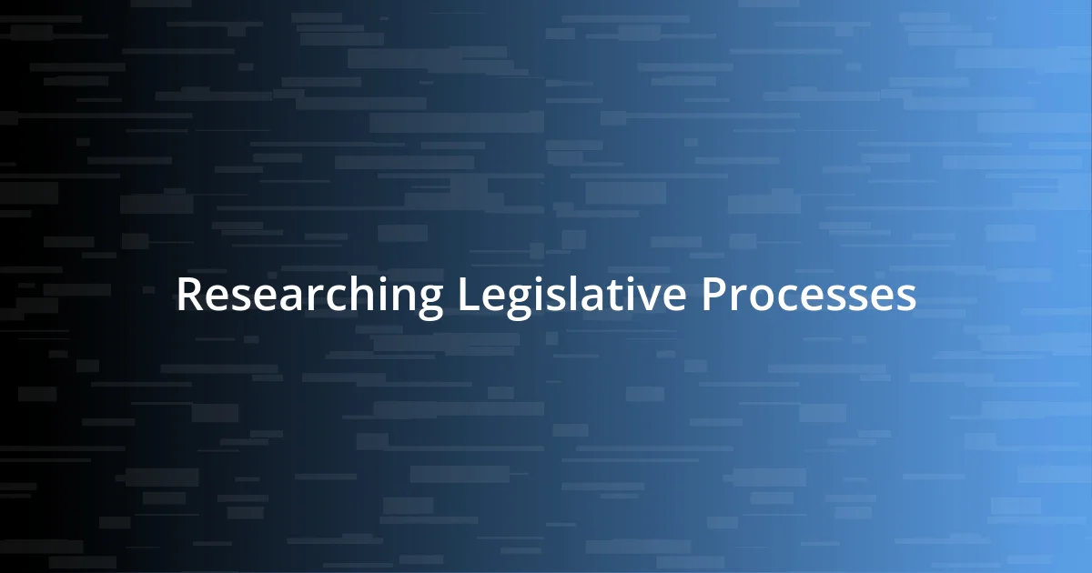 Researching Legislative Processes