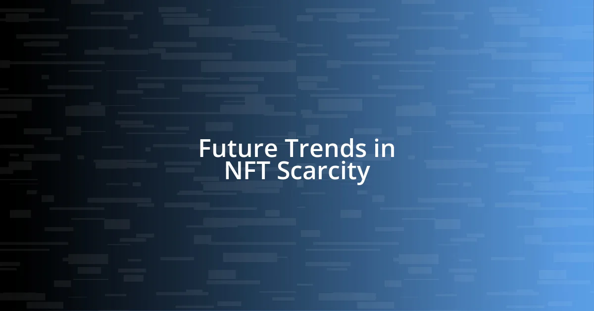 Future Trends in NFT Scarcity