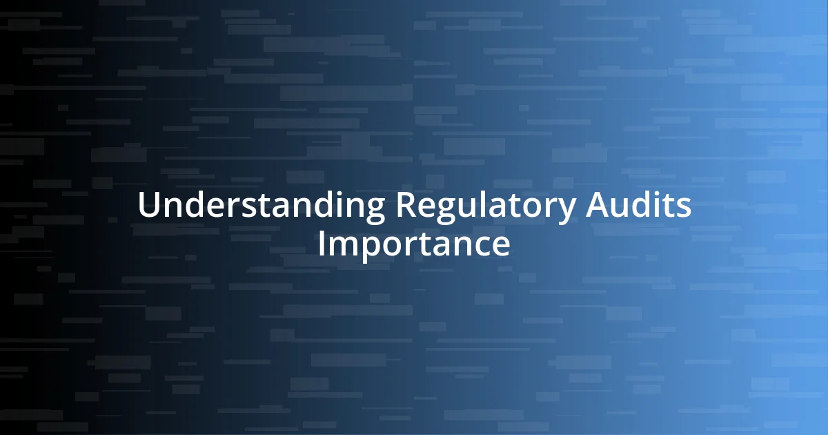 Understanding Regulatory Audits Importance