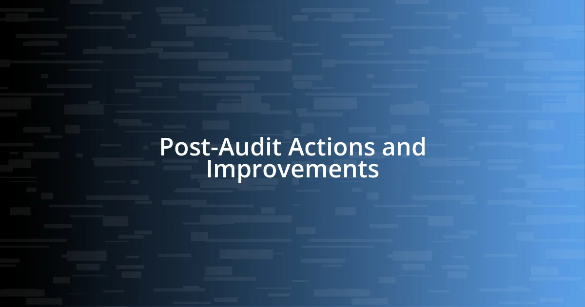 Post-Audit Actions and Improvements