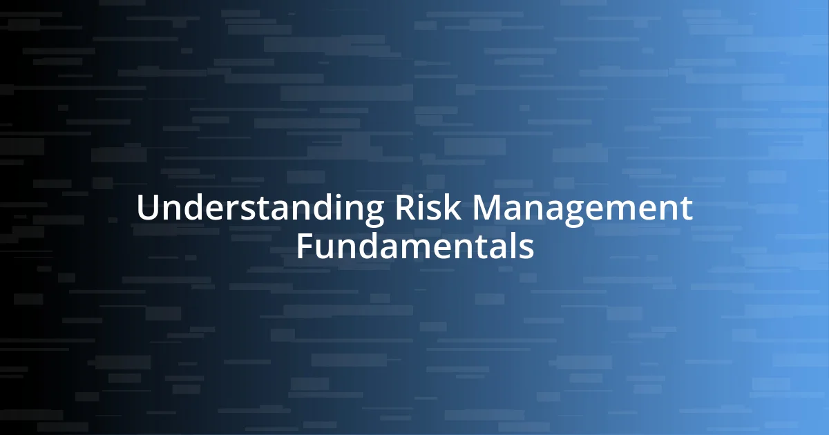 Understanding Risk Management Fundamentals