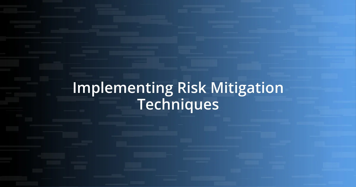 Implementing Risk Mitigation Techniques