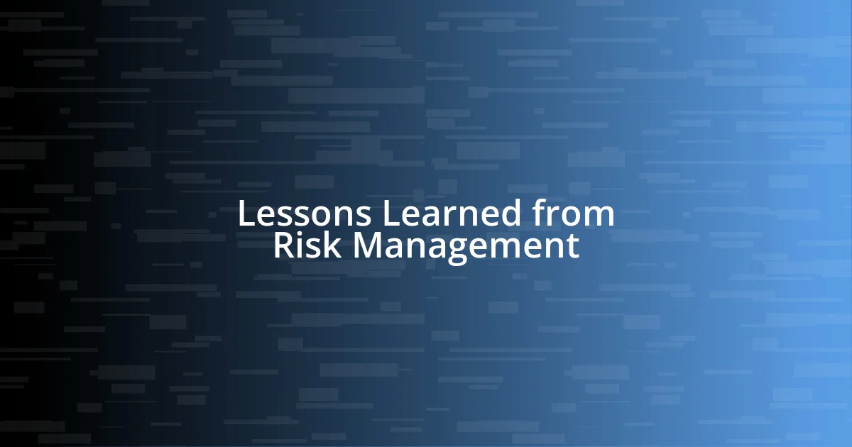 Lessons Learned from Risk Management