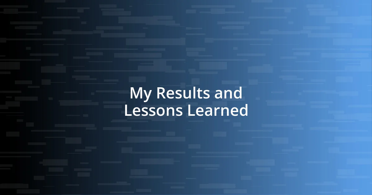 My Results and Lessons Learned