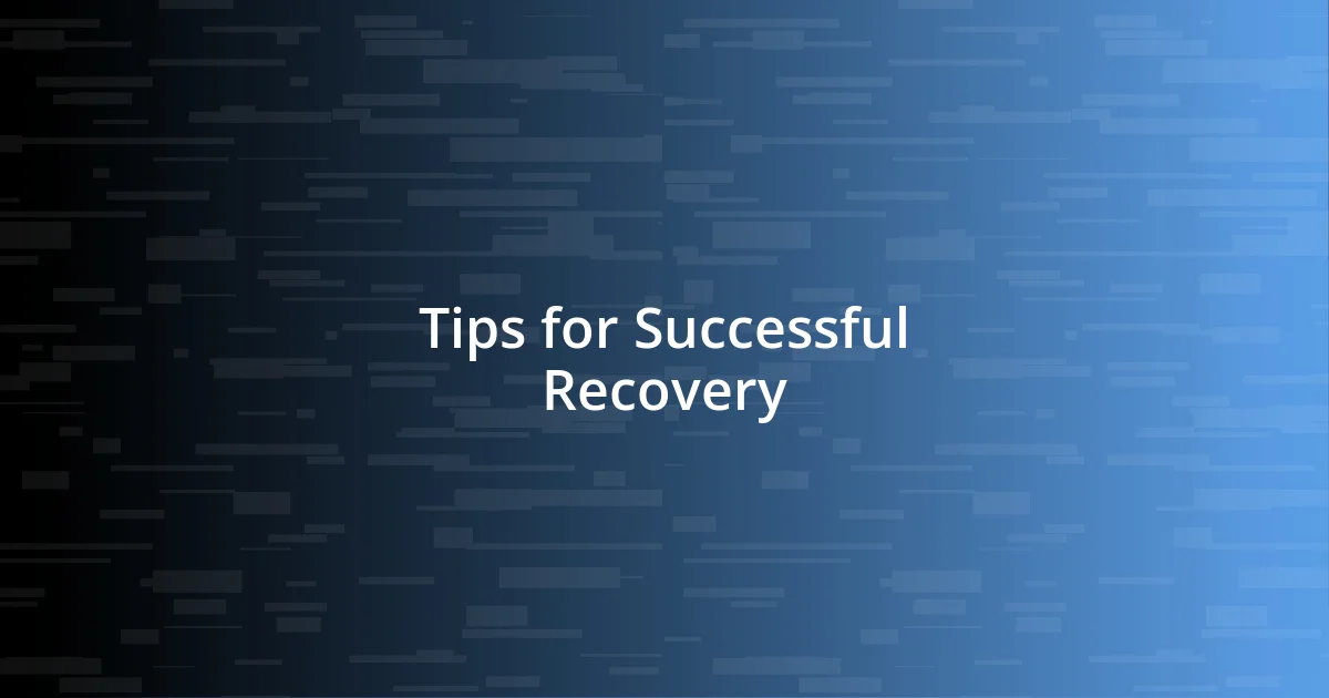 Tips for Successful Recovery