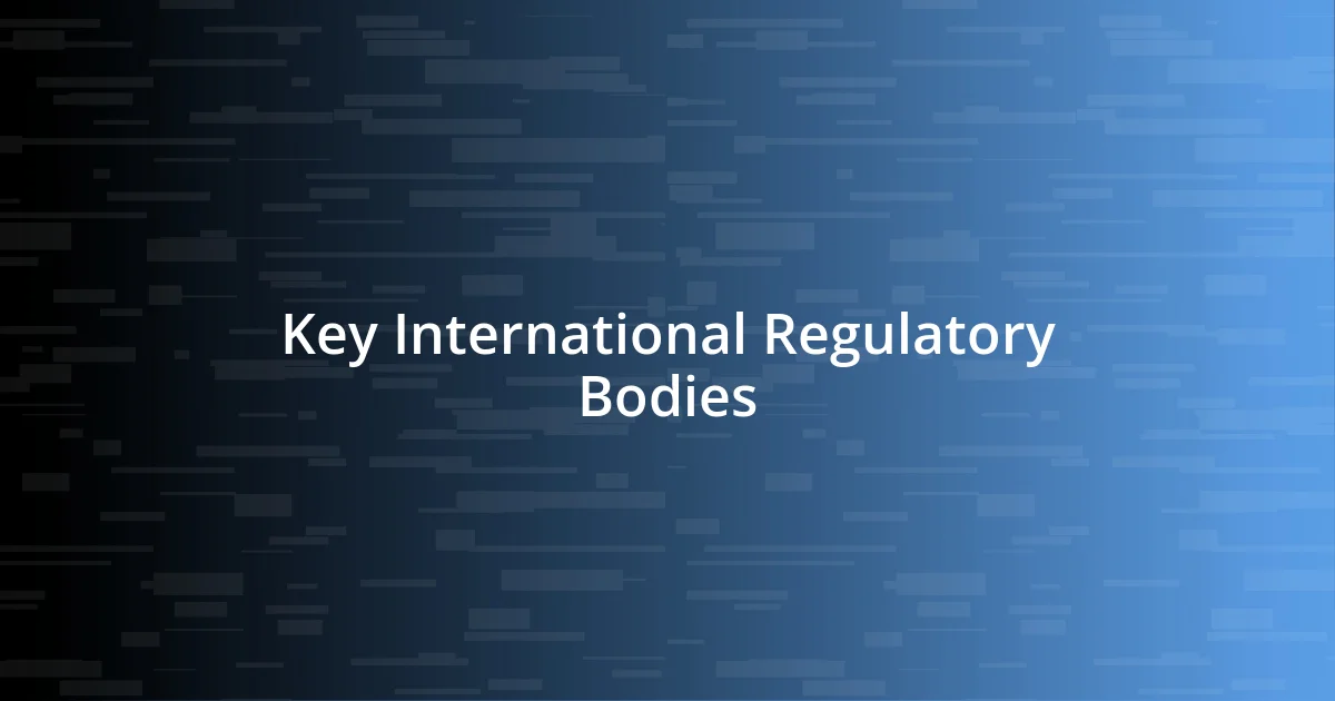 Key International Regulatory Bodies