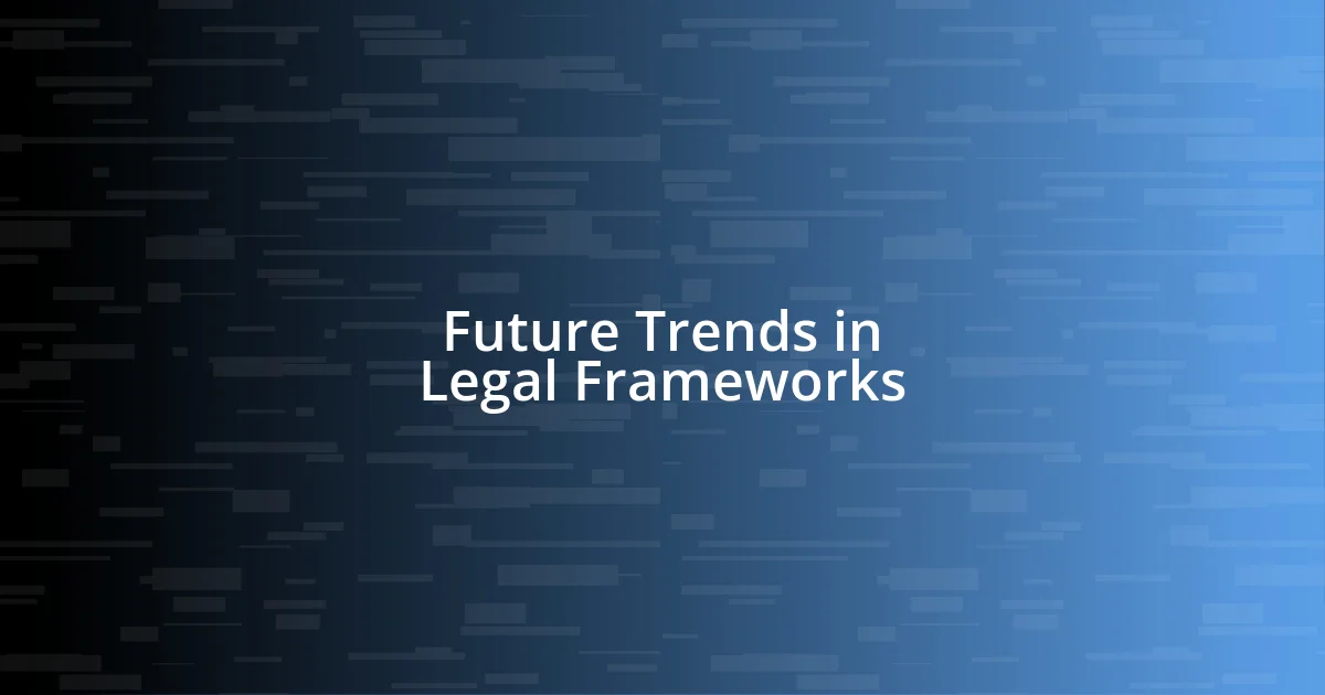 Future Trends in Legal Frameworks