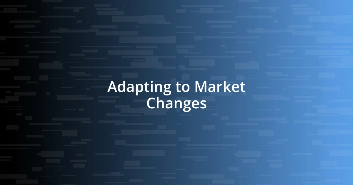 Adapting to Market Changes