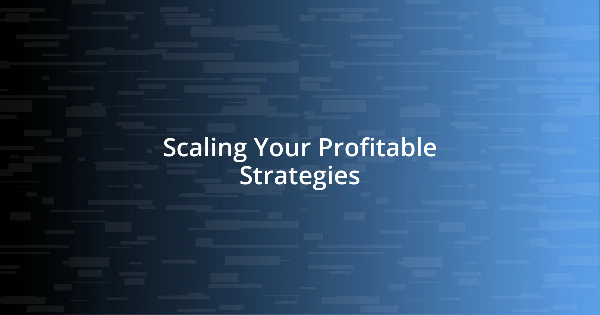 Scaling Your Profitable Strategies