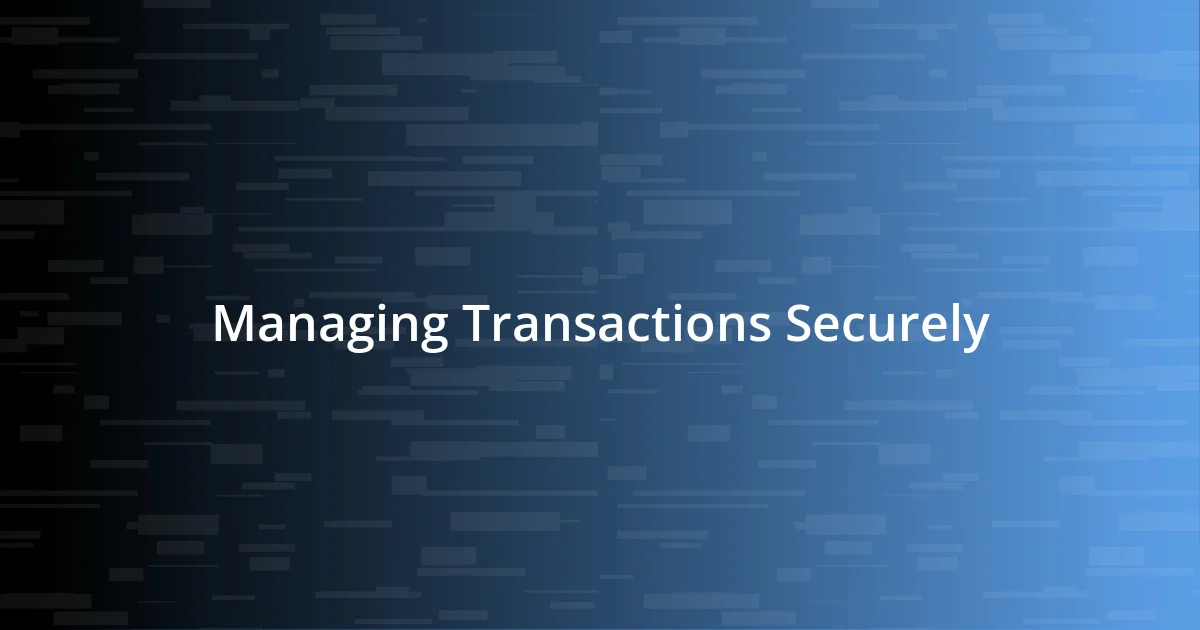 Managing Transactions Securely