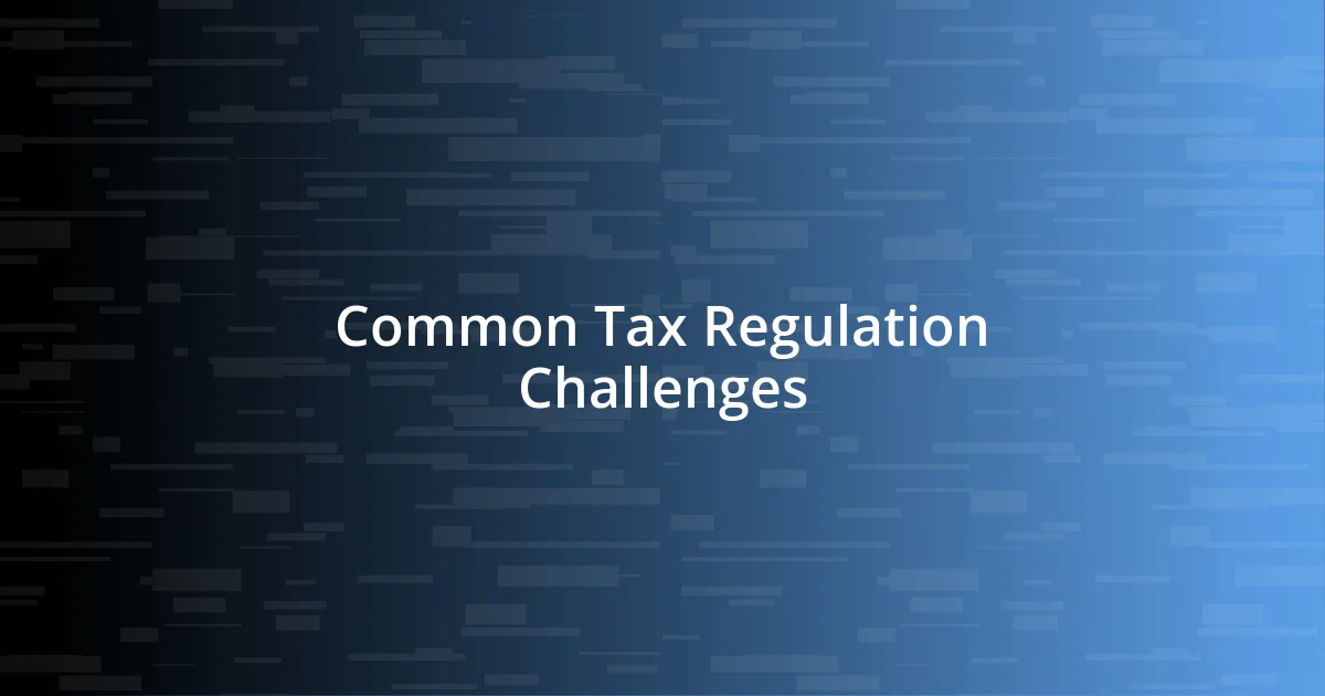 Common Tax Regulation Challenges