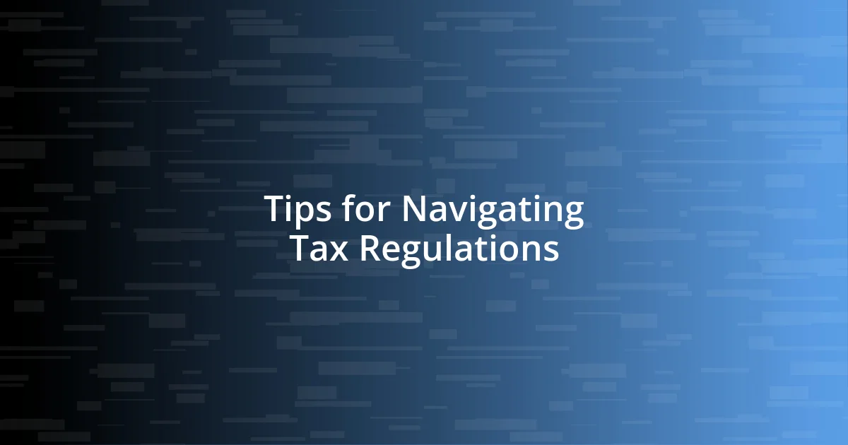 Tips for Navigating Tax Regulations