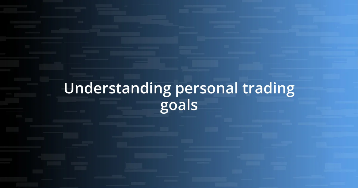 Understanding personal trading goals