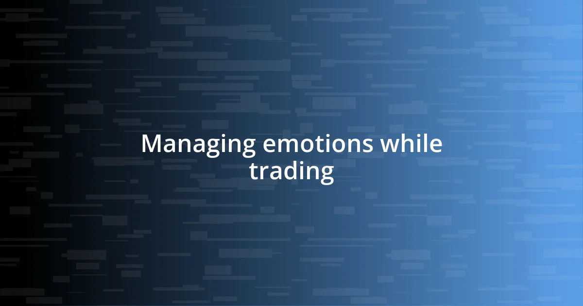 Managing emotions while trading