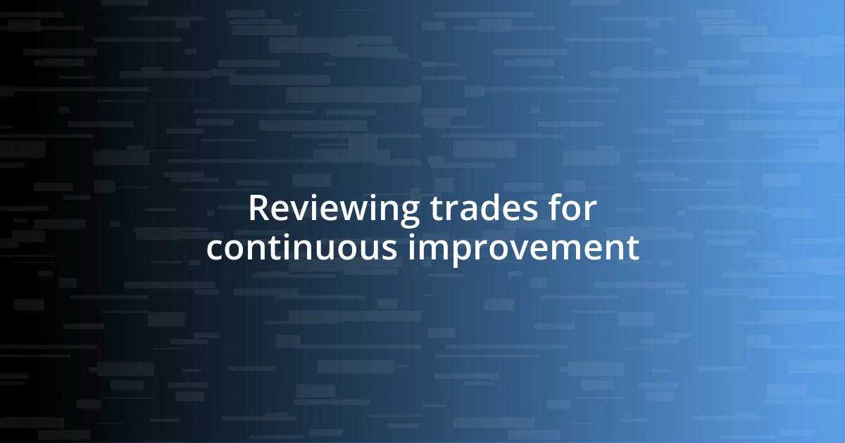 Reviewing trades for continuous improvement