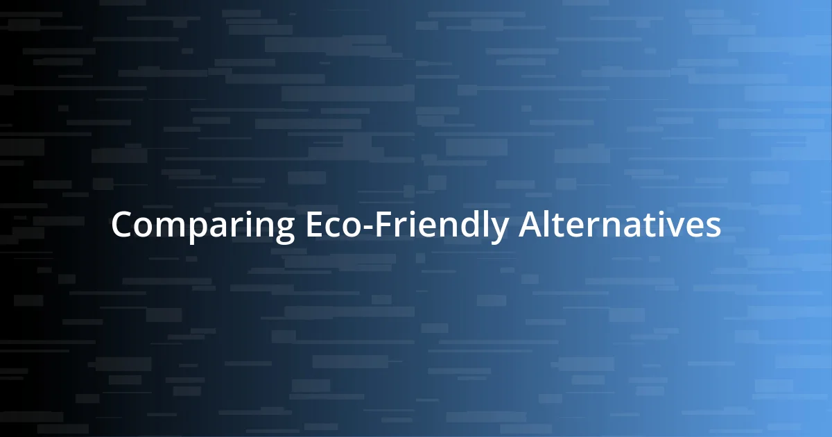 Comparing Eco-Friendly Alternatives