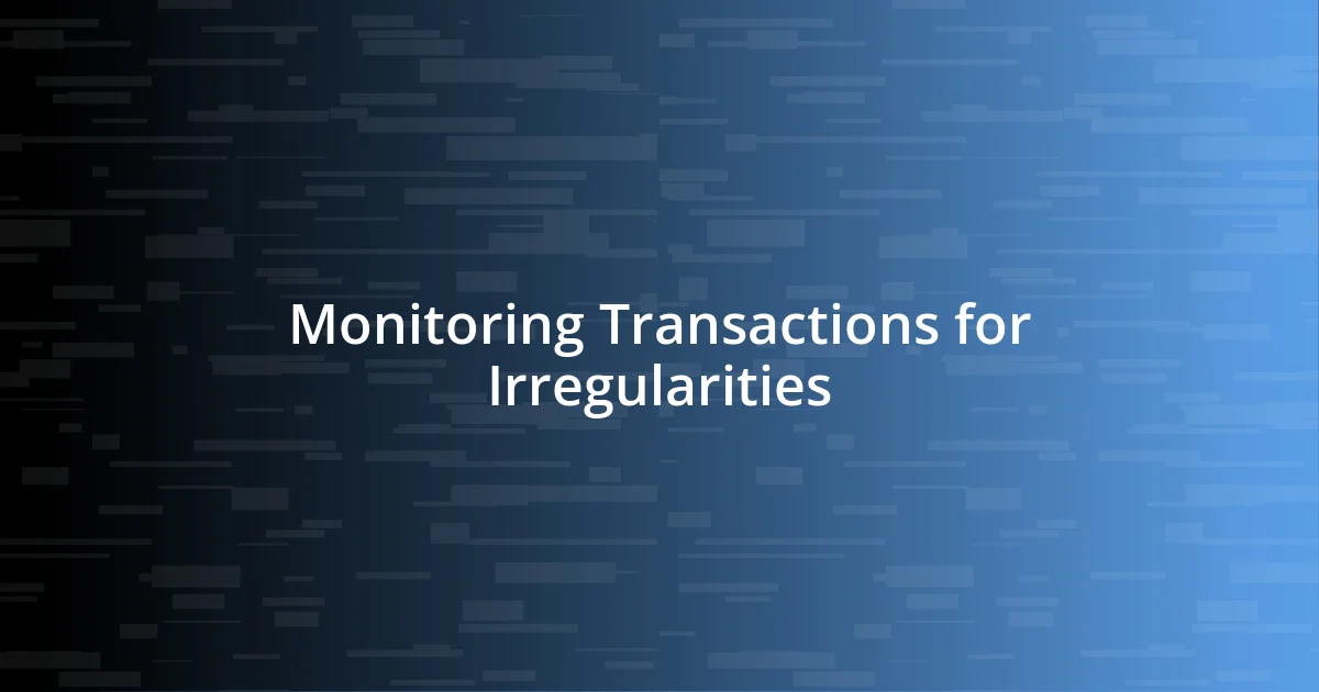 Monitoring Transactions for Irregularities