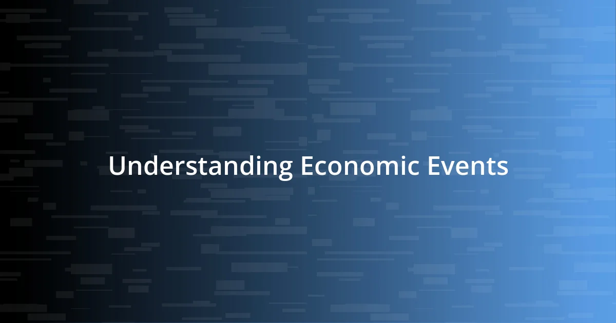 Understanding Economic Events