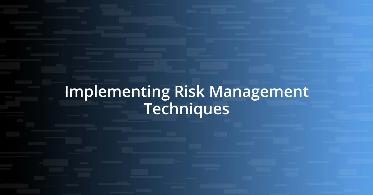 Implementing Risk Management Techniques