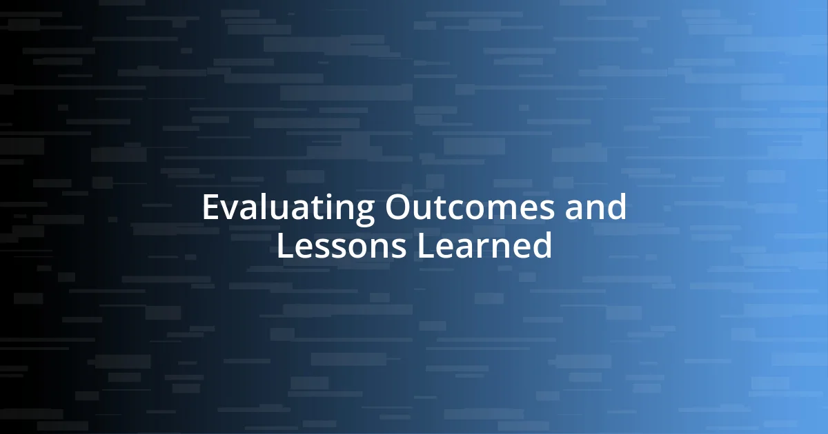 Evaluating Outcomes and Lessons Learned