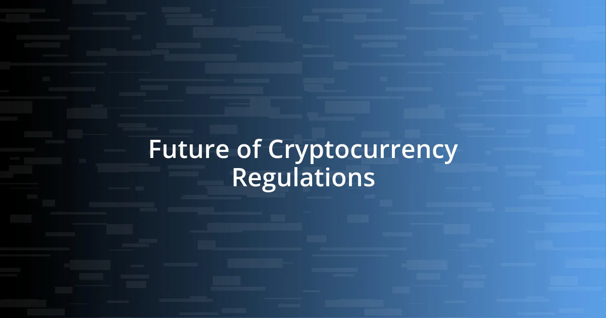 Future of Cryptocurrency Regulations