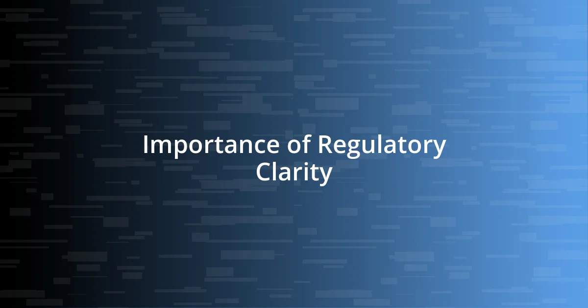 Importance of Regulatory Clarity