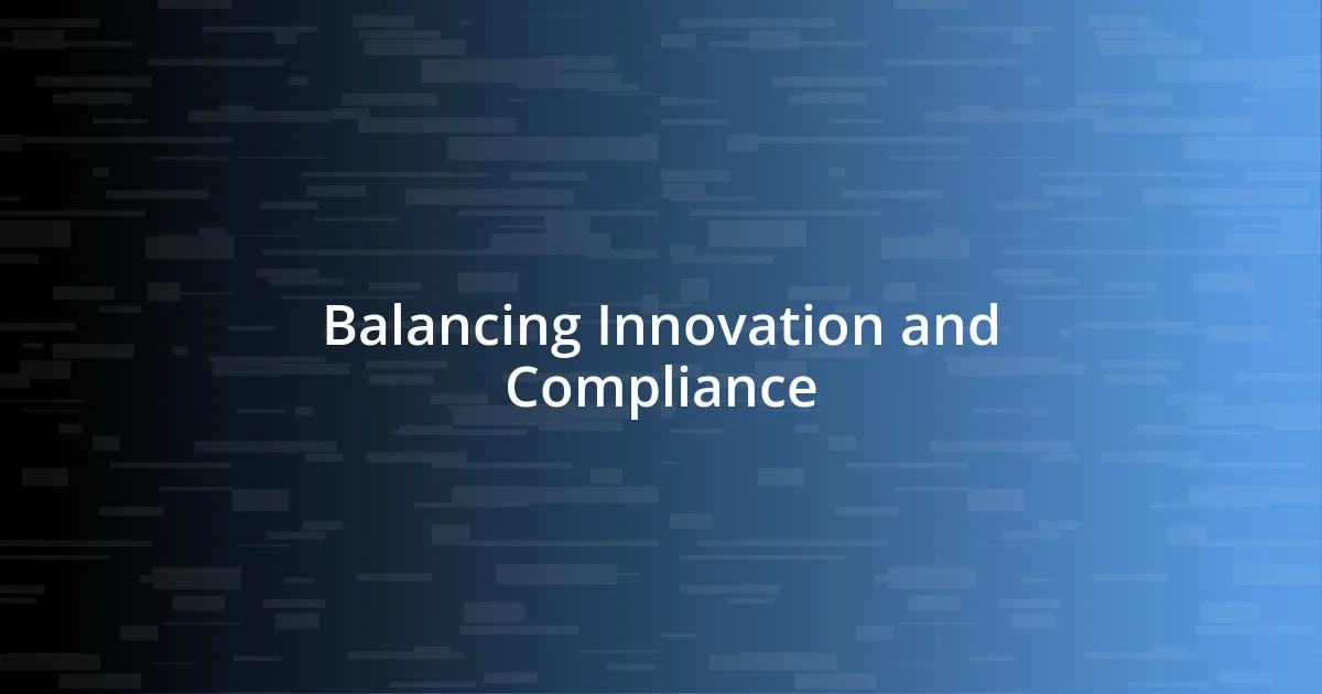 Balancing Innovation and Compliance