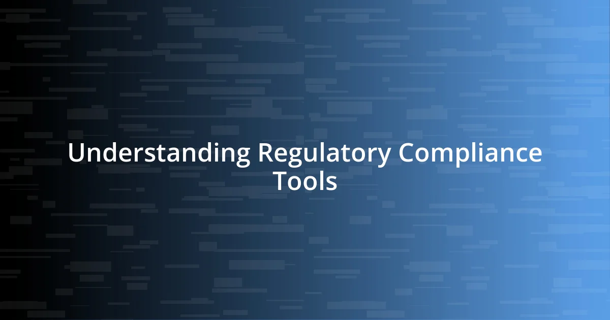 Understanding Regulatory Compliance Tools