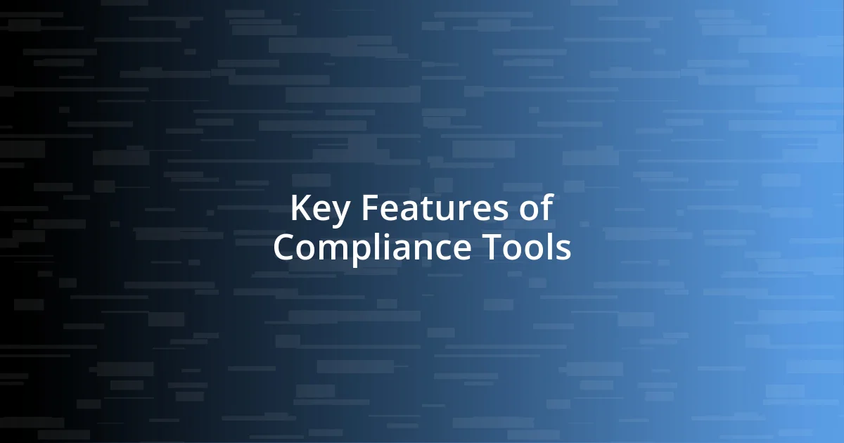 Key Features of Compliance Tools