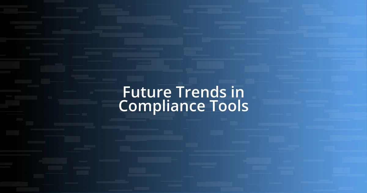 Future Trends in Compliance Tools