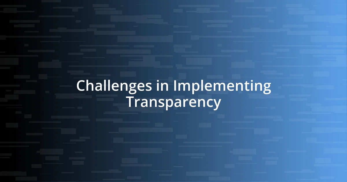 Challenges in Implementing Transparency