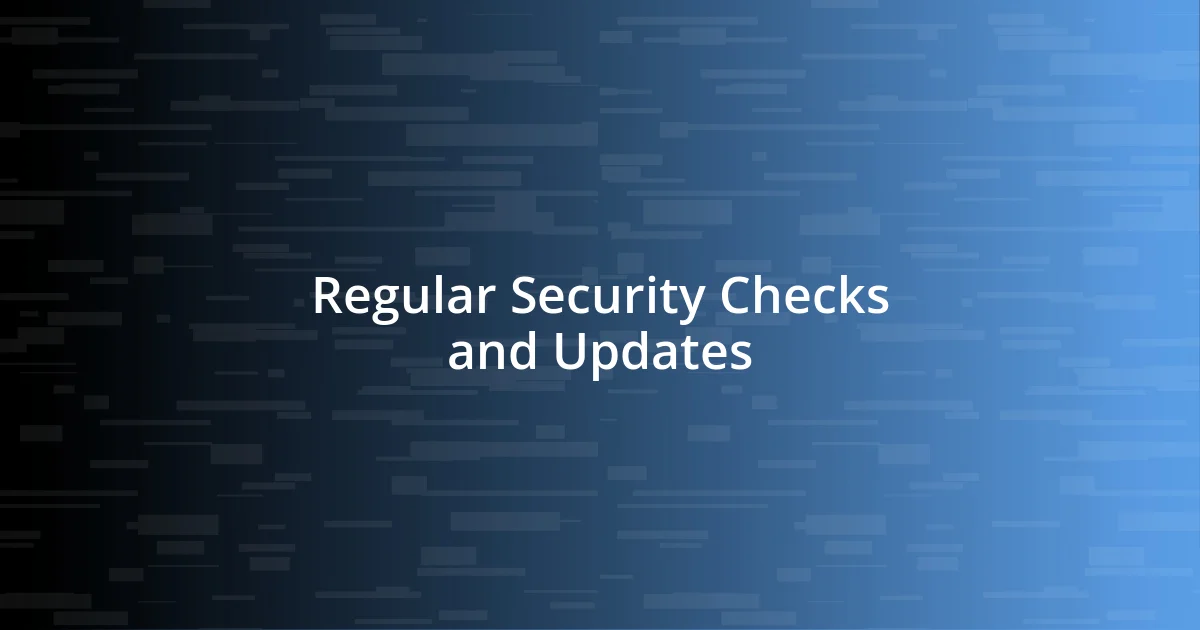 Regular Security Checks and Updates