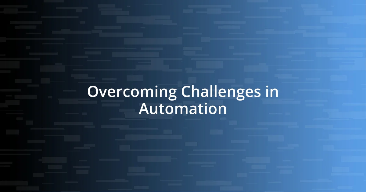 Overcoming Challenges in Automation