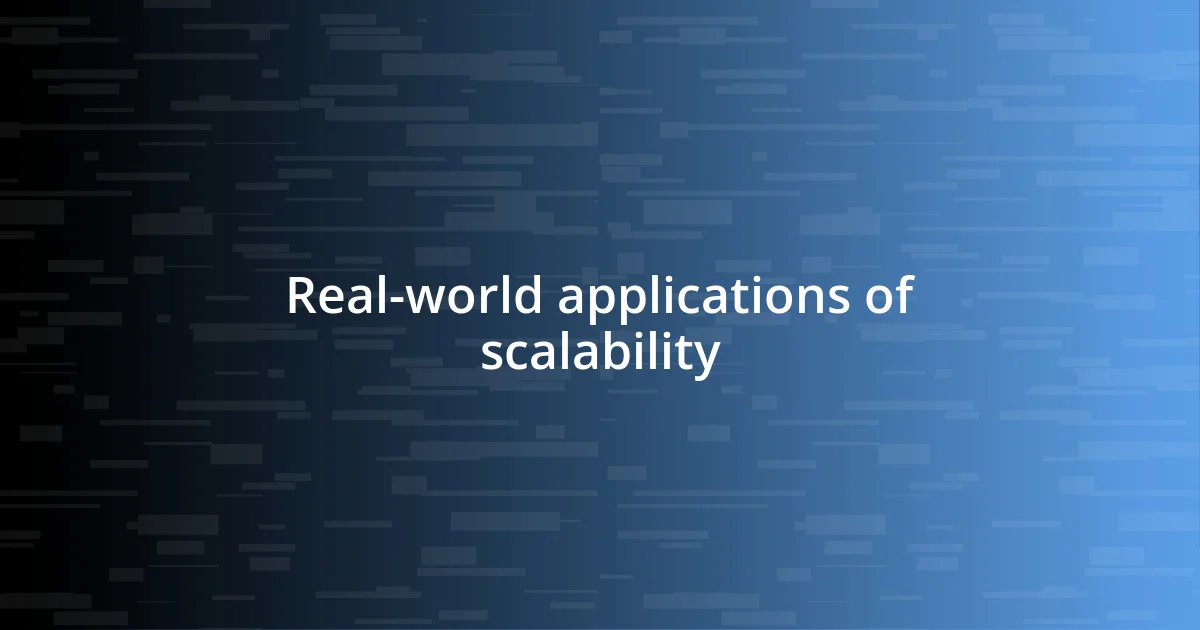 Real-world applications of scalability