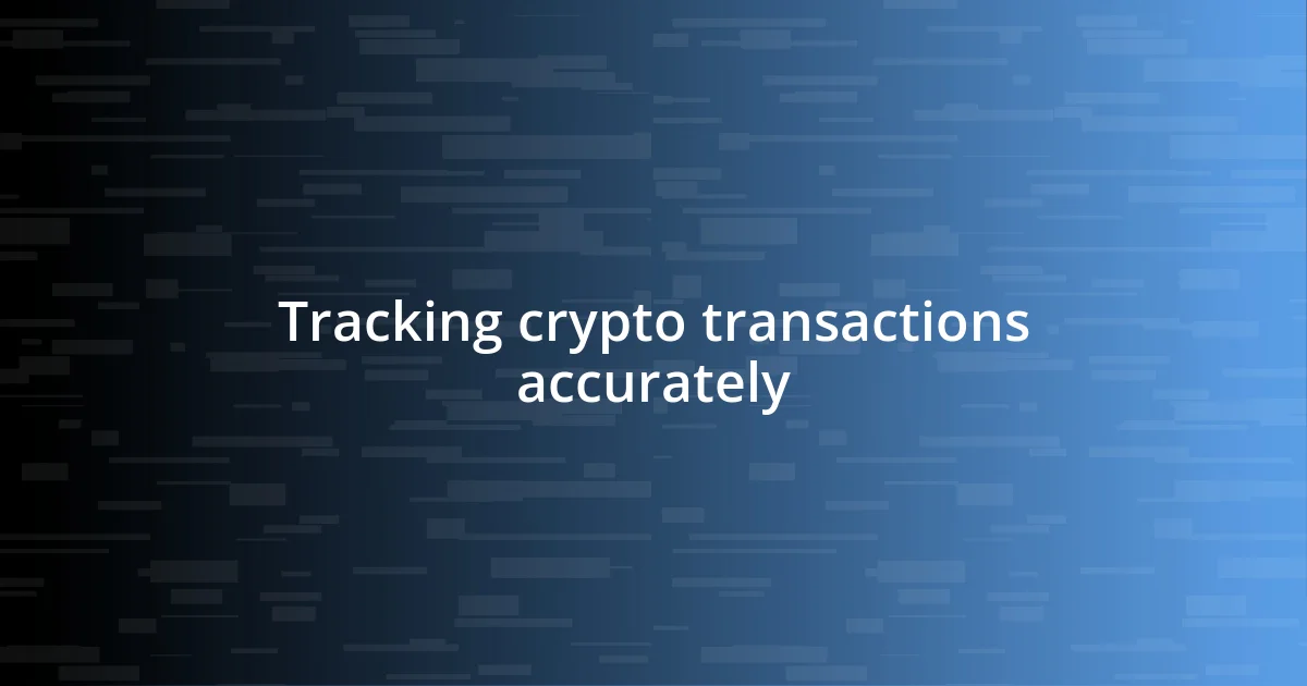 Tracking crypto transactions accurately