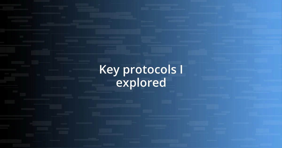 Key protocols I explored